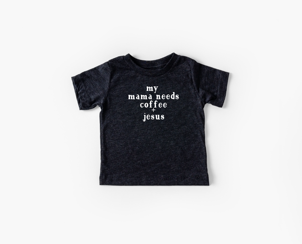 My Mama Needs Coffee + Jesus Baby/Kids Tee
